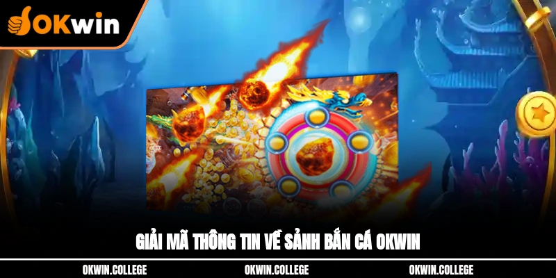 Giải mã thông tin về sảnh bắn cá OKWIN
