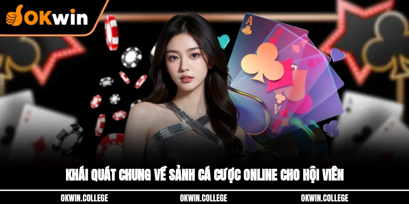 Khái quát chung về sảnh cá cược online cho hội viên