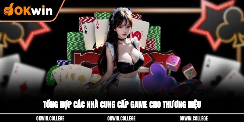Tổng hợp các nhà cung cấp game cho thương hiệu