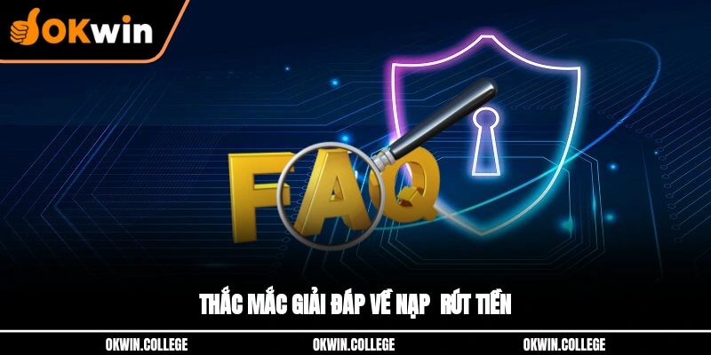 Câu hỏi thường gặp về nạp - rút tiền