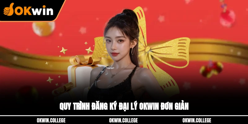 Quy trình đăng ký đại lý OKWIN đơn giản