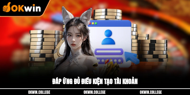 Đáp ứng đủ điều kiện tạo tài khoản thành công