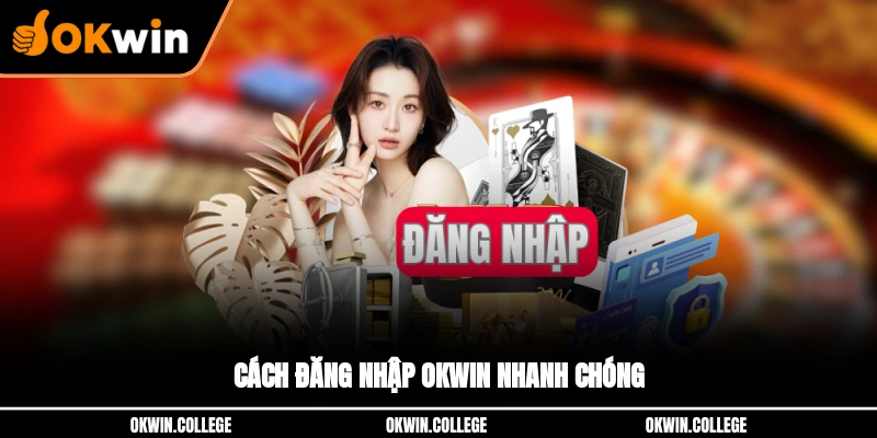 Hướng dẫn cách đăng nhập OKWIN nhanh chóng