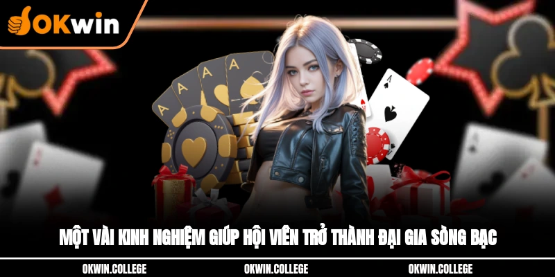 Một vài kinh nghiệm giúp hội viên trở thành đại gia sòng bạc