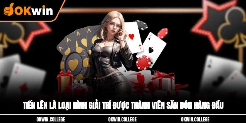 Tiến lên là loại game bài online được săn đón hàng đầu