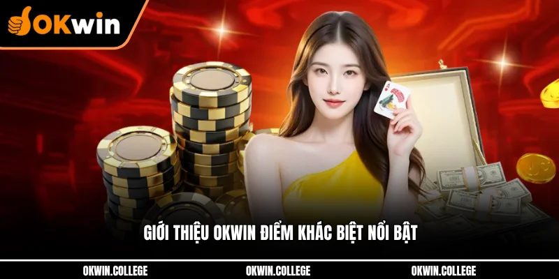 Giới thiệu OKWIN điểm khác biệt nổi bật