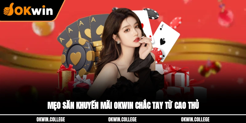 Mẹo săn khuyến mãi OKWIN chắc tay từ cao thủ