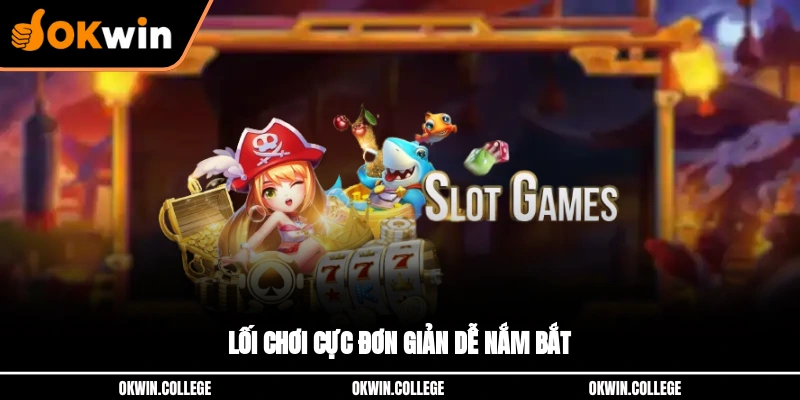 Lối chơi cực đơn giản dễ nắm bắt
