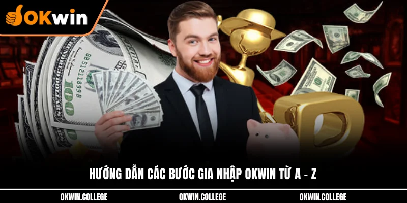 Hướng dẫn các bước gia nhập OKWIN từ A - Z Hướng dẫn các bước gia nhập OKWIN từ A - Z