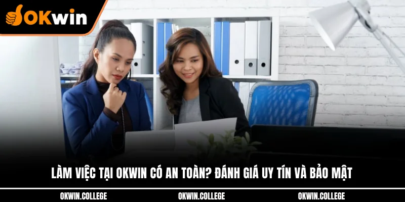 Làm Việc Tại OKWIN Có An Toàn? Đánh Giá Uy Tín Và Bảo Mật