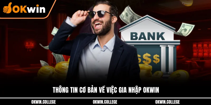 Thông tin cơ bản về việc gia nhập OKWIN Thông tin cơ bản về việc gia nhập OKWIN