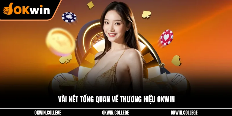 Vài nét tổng quan về thương hiệu OKWIN Vài nét tổng quan về thương hiệu OKWIN